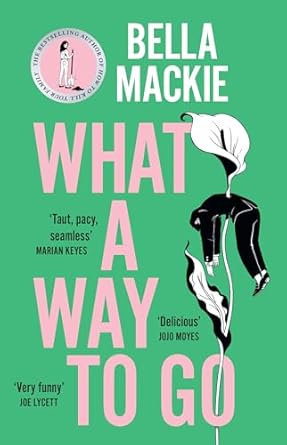 What a Way to Go by Bella Mackie (No Cover)