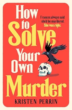 How To Solve Your Own Murder by Kristen Perrin