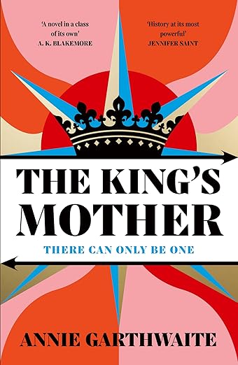 The King’s Mother by Annie Garthwaite (HB)